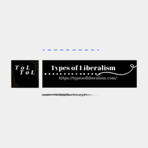 TYPES OF LIBERALISM