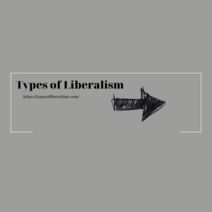 TYPES OF LIBERALISM